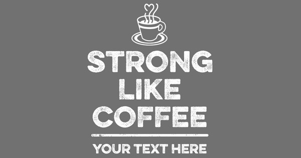 Zoomed in Design Idea Number 60289: strong like coffee