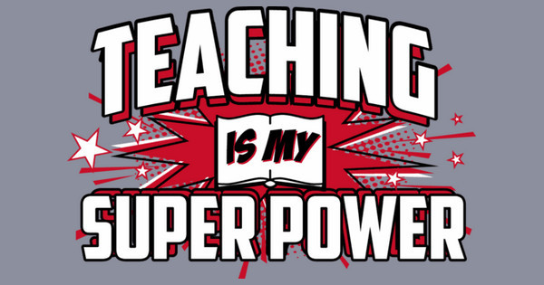 Zoomed in Design Idea Number 59665: Teaching is my Super Power